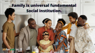 Family is universal fundamental Social institution.