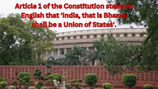 Article 1 of the Constitution states in English that 'India, that is Bharat, shall be a Union of States'.